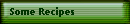 Some Recipes